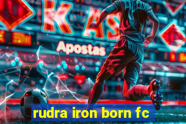 rudra iron born fc